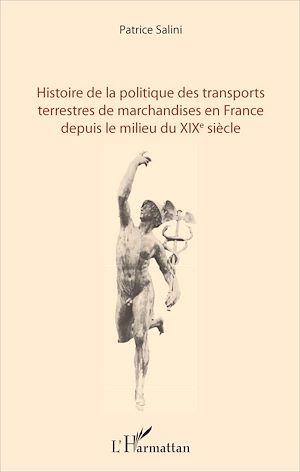 Téléchargez le livre :  Histoire de la politique des transports terrestres de marchandises en France depuis le milieu du XIXe siècle