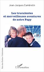 Télécharger le livre :  Les truculentes et merveilleuses aventures de notre papy