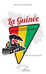 Télécharger le livre :  La Guinée locomotive des indépendances africaines