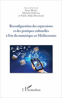 Télécharger le livre :  Reconfiguration des expressions et des pratiques culturelles à l'ère du numérique en Méditerranée