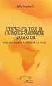 Télécharger le livre :  L'espace politique de l'Afrique francophone en question