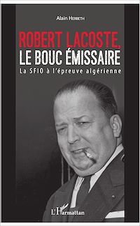 Télécharger le livre :  Robert Lacoste, le bouc émissaire