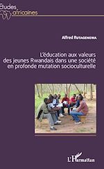 Download this eBook L'éducation aux valeurs des jeunes Rwandais dans une société en profonde mutation socioculturelle