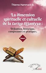 Télécharger le livre :  La dimension spirituelle et culturelle de la tariqa tijjaniyya : Définition, historique, composantes et pratiques Tome 3