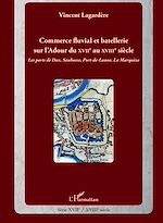 Télécharger le livre :  Commerce fluvial et batellerie sur l'Adour du XVIIe siècle au XVIIIe siècle