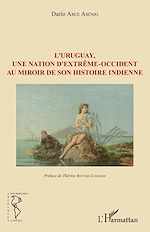 Download this eBook L'Uruguay, une nation d'extrême-occident au miroir de son histoire indienne