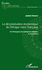 Download this eBook La décolonisation économique de l'Afrique noire française