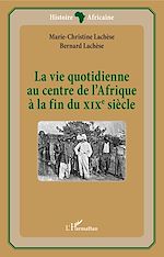 Télécharger le livre :  La vie quotidienne au centre de l'Afrique à la fin du XIXè siècle