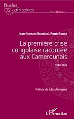Télécharger le livre :  La première crise congolaise racontée aux Camerounais