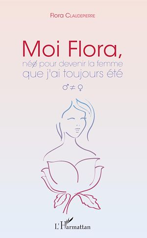 Téléchargez le livre :  Moi Flora, née pour devenir la femme que j'ai toujours été