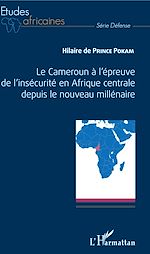 Download this eBook Le Cameroun à l'épreuve de l'insécurité en Afrique centrale depuis le nouveau millénaire