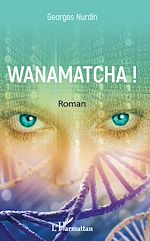 Télécharger le livre :  Wanamatcha !