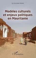 Télécharger le livre :  Modèles culturels et enjeux politiques en Mauritanie