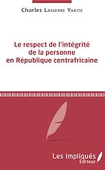 Télécharger le livre :  Le respect de l'intégrité de la personne en République centrafricaine