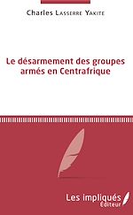 Télécharger le livre :  Le désarmement des groupes armés en Centrafrique