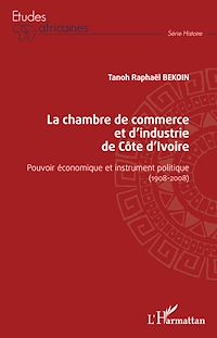 Télécharger le livre :  La chambre de commerce et d'industrie de Côte d'Ivoire