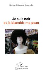 Télécharger le livre :  Je suis noir et je blanchis ma peau