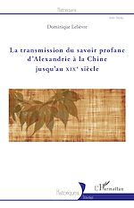 Télécharger le livre :  La transmission du savoir profane d'Alexandrie à la Chine jusqu'au XIXe siècle