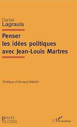 Télécharger le livre :  Penser les idées politiques avec Jean-Louis Martres