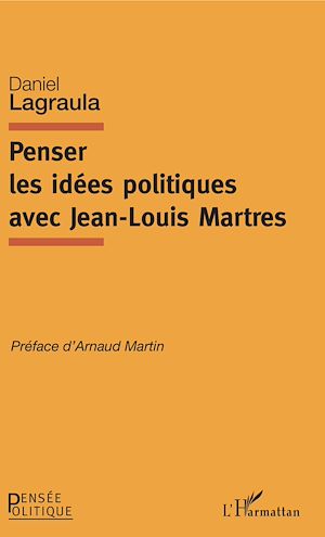 Téléchargez le livre :  Penser les idées politiques avec Jean-Louis Martres