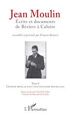 Télécharger le livre :  Jean Moulin, Écrits et documents de Béziers à Caluire