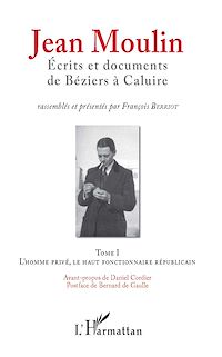 Télécharger le livre :  Jean Moulin, Écrits et documents de Béziers à Caluire