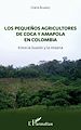 Télécharger le livre :  Los pequeñnos agricultores de coca y amapola en Colombia