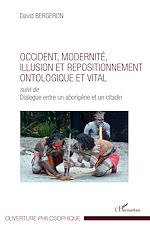 Télécharger le livre :  Occident, modernité, illusion et repositionnement ontologique et vital