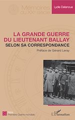 Télécharger le livre :  La Grande Guerre du lieutenant Ballay selon sa correspondance
