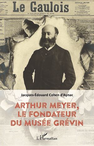 Téléchargez le livre :  Arthur Meyer, le fondateur du musée Grévin