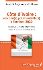 Télécharger le livre :  Côte d'Ivoire : élection(s) présidentielle(s) à l'horizon 2020