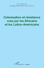 Télécharger le livre :  Colonisation et résistance vues par les Africains et les Latino-Américains