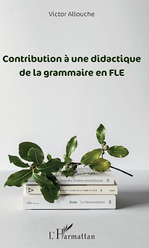 Téléchargez le livre :  Contribution à une didactique de la grammaire en FLE