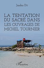 Télécharger le livre :  La tentation du sacré dans les ouvrages de Michel Tournier