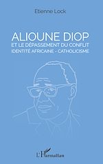 Télécharger le livre :  Alioune Diop et le dépassement du conflit identité africaine - catholicisme