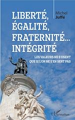 Télécharger le livre :  Liberté, égalité, fraternité... Intégrité