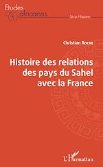 Télécharger le livre :  Histoire des relations des pays du Sahel avec la France