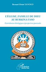Télécharger le livre :  Eglise, famille, de dieu au Burkina Faso (L')