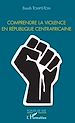 Télécharger le livre :  Comprendre la violence en République centrafricaine