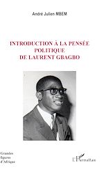 Télécharger le livre :  Introduction à la pensée politique de Laurent Gbagbo