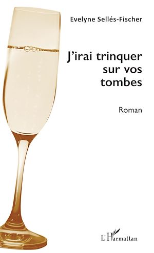 Téléchargez le livre :  J'irai trinquer sur vos tombes