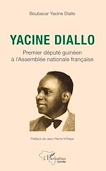 Télécharger le livre :  Yacine Diallo premier député guinéen à l'Assemblé nationale française