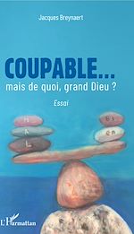 Télécharger le livre :  Coupable... mais de quoi, grand Dieu ?
