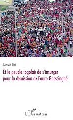 Télécharger le livre :  Et le peuple togolais de s'insurger pour la démission de Faure Gnassingbé