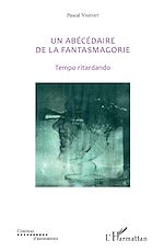 Télécharger le livre :  Un abécédaire de la fantasmagorie