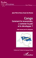 Télécharger le livre :  Congo Comment le reconstruire, y ramener la paix et le développer ?