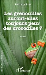 Télécharger le livre :  Les grenouilles auront-elles toujours peur des crocodiles