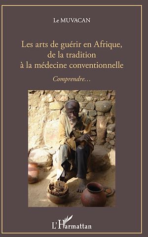 Téléchargez le livre :  Les arts de guérir en Afrique, de la tradition à la médecine conventionnelle