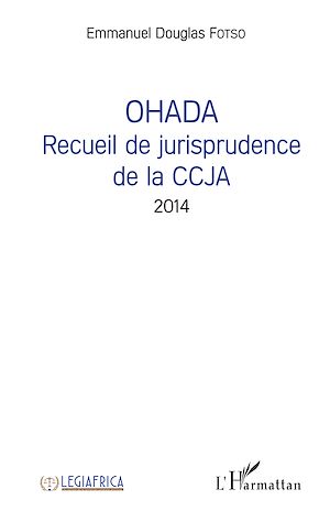 Téléchargez le livre :  OHADA Recueil de jurisprudence de la CCJA 2014