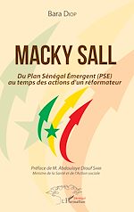 Télécharger le livre :  Macky Sall Du Plan Sénégal Emergent (PSE) au temps des actions d'un réformateur